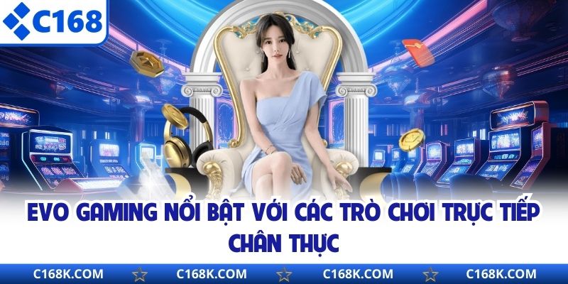 Evo Gaming nổi bật với các trò chơi trực tiếp chân thực