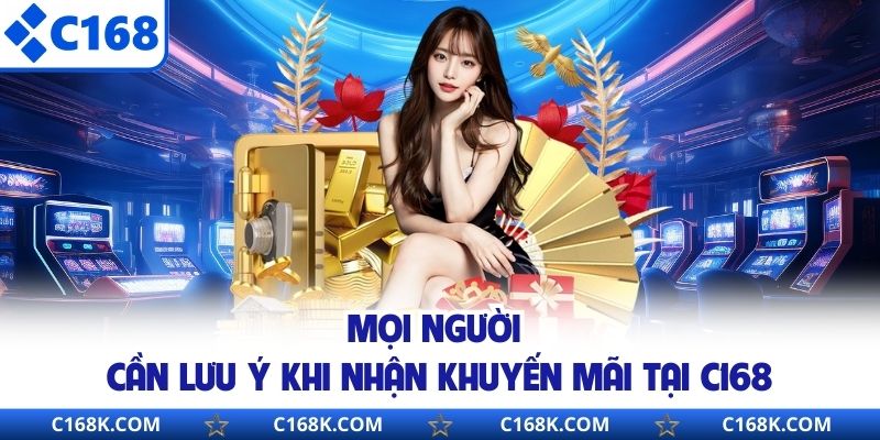 Mọi người cần lưu ý khi nhận khuyến mãi tại C168