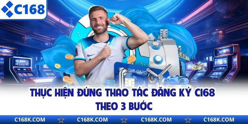 Thực hiện đúng thao tác đăng ký C168 theo 3 bước
