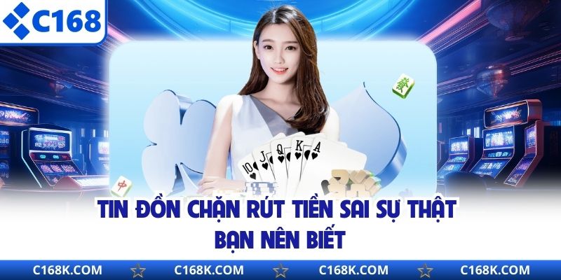 Tin đồn chặn rút tiền sai sự thật bạn nên biết